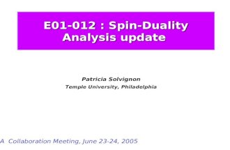 E01-012 : Spin-Duality Analysis update Patricia Solvignon Temple University, Philadelphia Hall A Collaboration Meeting, June 23-24, 2005.