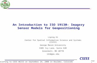 Page 1 CSISS Center for Spatial Information Science and Systems, George Mason University An Introduction to ISO 19130– Imagery Sensor Models for Geopositioning.