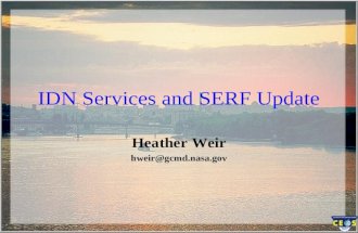 IDN Services and SERF Update Heather Weir hweir@gcmd.nasa.gov.