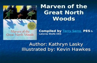 Marven of the Great North Woods Author: Kathryn Lasky Illustrated by: Kevin Hawkes Compiled by Terry Sams PES & Latonia Wolfe DESTerry Sams.