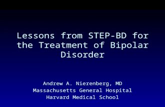 Andrew A. Nierenberg, MD Massachusetts General Hospital Harvard Medical School Lessons from STEP-BD for the Treatment of Bipolar Disorder.