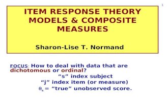 1 ITEM RESPONSE THEORY MODELS & COMPOSITE MEASURES Sharon-Lise T. Normand FOCUS: How to deal with data that are dichotomous or ordinal? s index subject.