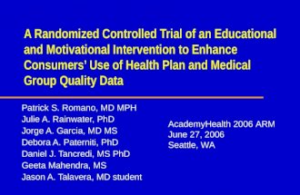A Randomized Controlled Trial of an Educational and Motivational Intervention to Enhance Consumers Use of Health Plan and Medical Group Quality Data Patrick.