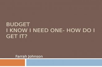 BUDGET I KNOW I NEED ONE- HOW DO I GET IT? Farrah Johnson.