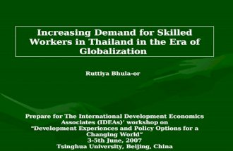 Increasing Demand for Skilled Workers in Thailand in the Era of Globalization Ruttiya Bhula-or Prepare for The International Development Economics Associates.