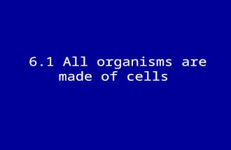6.1 All organisms are made of cells. I. The Cell Theory A.In 1655 Robert Hooke observed compartments in a thin slice of cork which he named cells B.In.