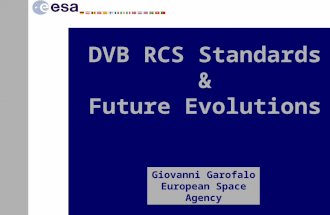 Giovanni Garofalo European Space Agency DVB RCS Standards & Future Evolutions.