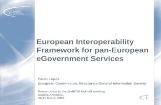 1 European Interoperability Framework for pan-European eGovernment Services Paulo Lopes European Commission, Directorate General Information Society Presentation.