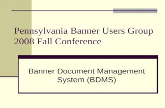Pennsylvania Banner Users Group 2008 Fall Conference Banner Document Management System (BDMS)