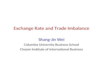Exchange Rate and Trade Imbalance Shang-Jin Wei Columbia University Business School Chazen Institute of International Business.