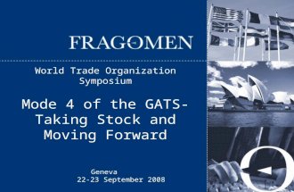 Geneva 22-23 September 2008 World Trade Organization Symposium Mode 4 of the GATS- Taking Stock and Moving Forward.