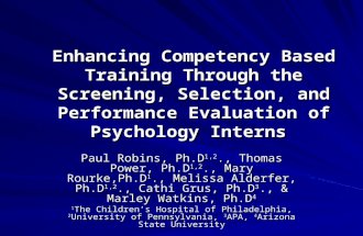 Enhancing Competency Based Training Through the Screening, Selection, and Performance Evaluation of Psychology Interns Paul Robins, Ph.D 1,2., Thomas Power,