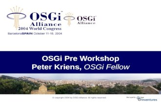 © copyright 2004 by OSGi Alliance All rights reserved. OSGi Pre Workshop Peter Kriens, OSGi Fellow.