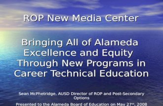 Bringing All of Alameda Excellence and Equity Through New Programs in Career Technical Education Sean McPhetridge, AUSD Director of ROP and Post-Secondary.