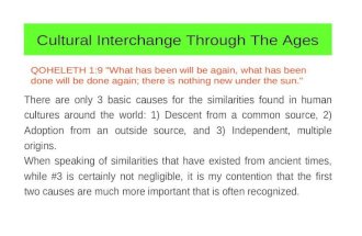 Cultural Interchange Through The Ages QOHELETH 1:9 "What has been will be again, what has been done will be done again; there is nothing new under the.