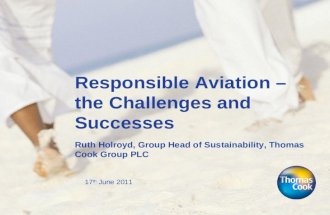 17 th June 2011 Responsible Aviation – the Challenges and Successes Ruth Holroyd, Group Head of Sustainability, Thomas Cook Group PLC.