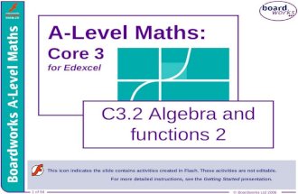 © Boardworks Ltd 2006 1 of 64 © Boardworks Ltd 2006 1 of 64 A-Level Maths: Core 3 for Edexcel C3.2 Algebra and functions 2 This icon indicates the slide.