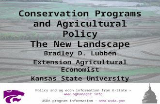 Conservation Programs and Agricultural Policy The New Landscape Bradley D. Lubben Extension Agricultural Economist Kansas State University Policy and ag.