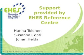 Support provided by EHES Reference Centre Hanna Tolonen Susanna Conti Johan Heldal EHES JA Kick-off meeting, 21 January 2010, Luxembourg.