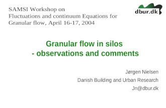 Granular flow in silos - observations and comments Jørgen Nielsen Danish Building and Urban Research Jn@dbur.dk SAMSI Workshop on Fluctuations and continuum.