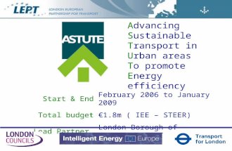 Advancing Sustainable Transport in Urban areas To promote Energy efficiency Start & EndFebruary 2006 to January 2009 Total budget1.8m ( IEE – STEER) Lead.