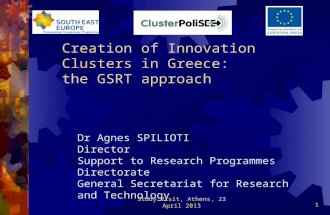 Creation of Innovation Clusters in Greece: the GSRT approach Dr Agnes SPILIOTI Director Support to Research Programmes Directorate General Secretariat.