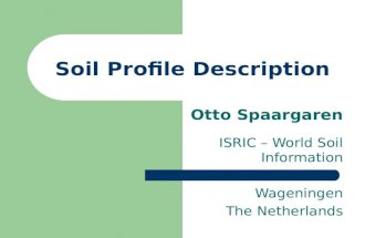 Soil Profile Description Otto Spaargaren ISRIC – World Soil Information Wageningen The Netherlands.