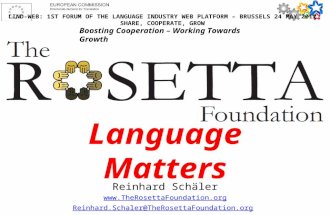 Language Matters Reinhard Schäler  Reinhard.Schaler@TheRosettaFoundation.org LIND-W EB : 1 ST F ORUM OF THE L ANGUAGE I NDUSTRY.
