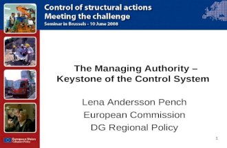 1 The Managing Authority – Keystone of the Control System Lena Andersson Pench European Commission DG Regional Policy.