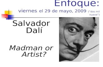 Enfoque: viernes, el 29 de mayo, 2009 (dos mil nueve) Salvador Dalí Madman or Artist?