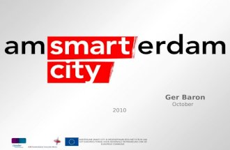 AMSTERDAM SMART CITY IS MEDEGEFINANCIERD MET STEUN VAN HET EUROPEES FONDS VOOR REGIONALE ONTWIKKELING VAN DE EUROPESE COMMISSIE Ger Baron October 2010.