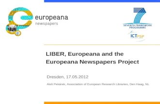 LIBER, Europeana and the Europeana Newspapers Project Dresden, 17.05.2012 Aleš Pekárek, Association of European Research Libraries, Den Haag, NL.