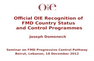 Official OIE Recognition of FMD Country Status and Control Programmes Joseph Domenech Seminar on FMD Progressive Control Pathway Beirut, Lebanon, 18 December.