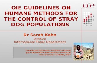 OIE GUIDELINES ON HUMANE METHODS FOR THE CONTROL OF STRAY DOG POPULATIONS Dr Sarah Kahn Director International Trade Department Towards the Elimination.