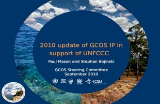 2010 update of GCOS IP in support of UNFCCC Paul Mason and Stephan Bojinski GCOS Steering Committee September 2010.
