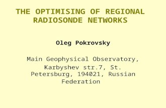 THE OPTIMISING OF REGIONAL RADIOSONDE NETWORKS Oleg Pokrovsky Main Geophysical Observatory, Karbyshev str.7, St. Petersburg, 194021, Russian Federation.
