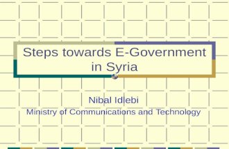 Steps towards E-Government in Syria Nibal Idlebi Ministry of Communications and Technology.
