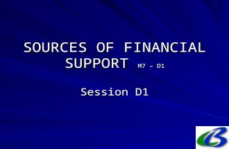 SOURCES OF FINANCIAL SUPPORT M7 – D1 Session D1. 2. Sources in (probable) order of importance National public budgets; Bilateral development assistance.
