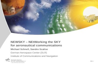 Slide 1 NEWSKY – NEtWorking the SKY for aeronautical communications Michael Schnell, Sandro Scalise German Aerospace Center (DLR) Institute of Communications.