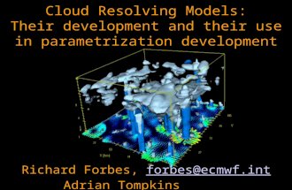 Cloud Resolving Models: Their development and their use in parametrization development Richard Forbes, forbes@ecmwf.int forbes@ecmwf.int Adrian Tompkins.