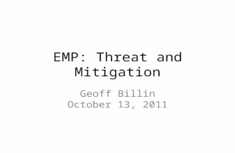 EMP: Threat and Mitigation Geoff Billin October 13, 2011.