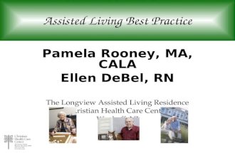 Assisted Living Best Practice Pamela Rooney, MA, CALA Ellen DeBel, RN The Longview Assisted Living Residence Christian Health Care Center Wyckoff, NJ.