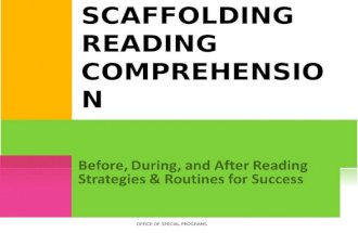 Before, During, and After Reading Strategies & Routines for Success S CAFFOLDING R EADING C OMPREHENSION O FFICE OF S PECIAL P ROGRAMS.