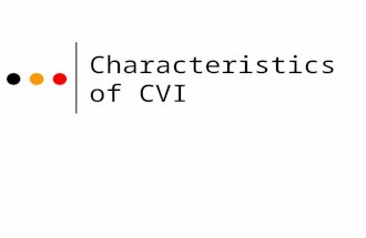 Characteristics of CVI. Function of vision No one place in brain is responsible Organized in different places of the brain.