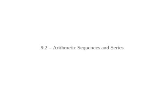 9.2 – Arithmetic Sequences and Series. An introduction………… Arithmetic Sequences ADD To get next term Geometric Sequences MULTIPLY To get next term Arithmetic.