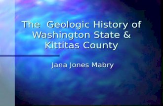 The Geologic History of Washington State & Kittitas County Jana Jones Mabry.