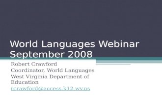 World Languages Webinar September 2008 Robert Crawford Coordinator, World Languages West Virginia Department of Education rcrawford@access.k12.wv.us.