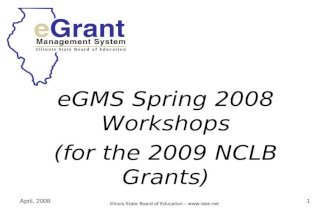 Illinois State Board of Education –  April, 20081 eGMS Spring 2008 Workshops (for the 2009 NCLB Grants)