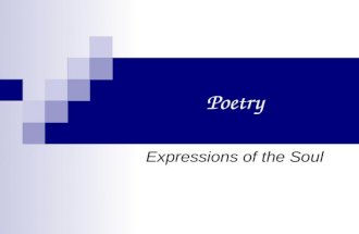Poetry Expressions of the Soul. The average student doesnt like poetry because they dont get it.