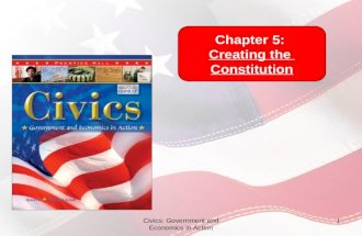 Civics: Government and Economics in Action 1 Chapter 5: Creating the Constitution.